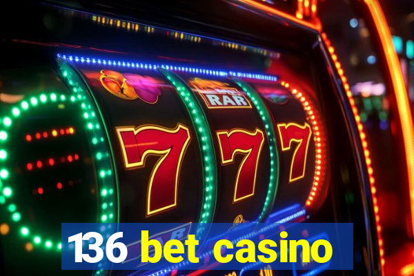 136 bet casino